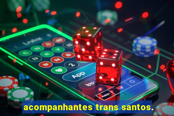 acompanhantes trans santos.